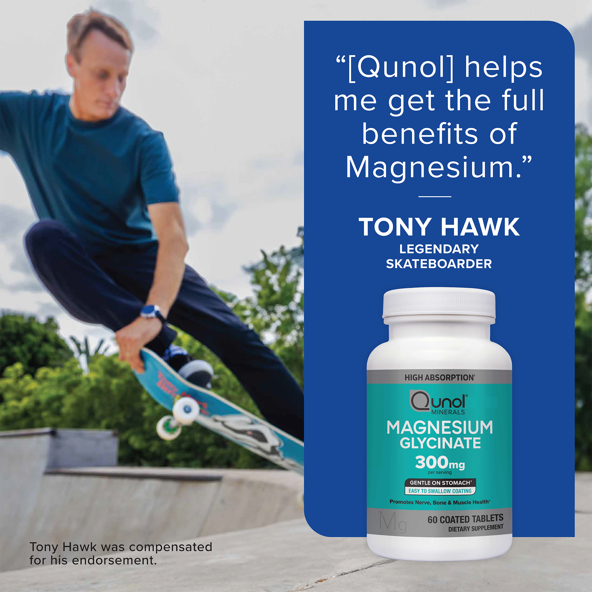 "[Qunol] helps me get the full benefits of Magnesium." - Tony Hawk